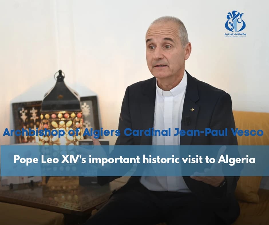 ALGIERS - Cardinal Jean-Paul Vesco, Archbishop of Algiers, affirmed that Pope Leo XIV's historic visit to Algeria sends a powerful message and stands as a testament to coexistence, making Algeria as the starting point of a message for universal peace.